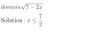 The domain of sqrt(7-2x) is x<= 7/2